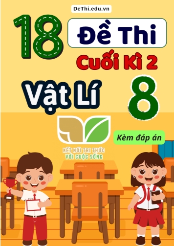 Tuyển tập 18 Đề thi cuối kì 2 môn Vật lí 8 Kết Nối Tri Thức (Kèm đáp án)